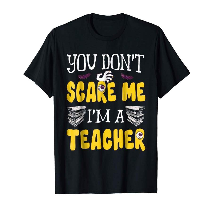 You Don’T Scare Me I’M A Teacher Halloween Costume T-Shirt Men’S Cotton T-Shirt