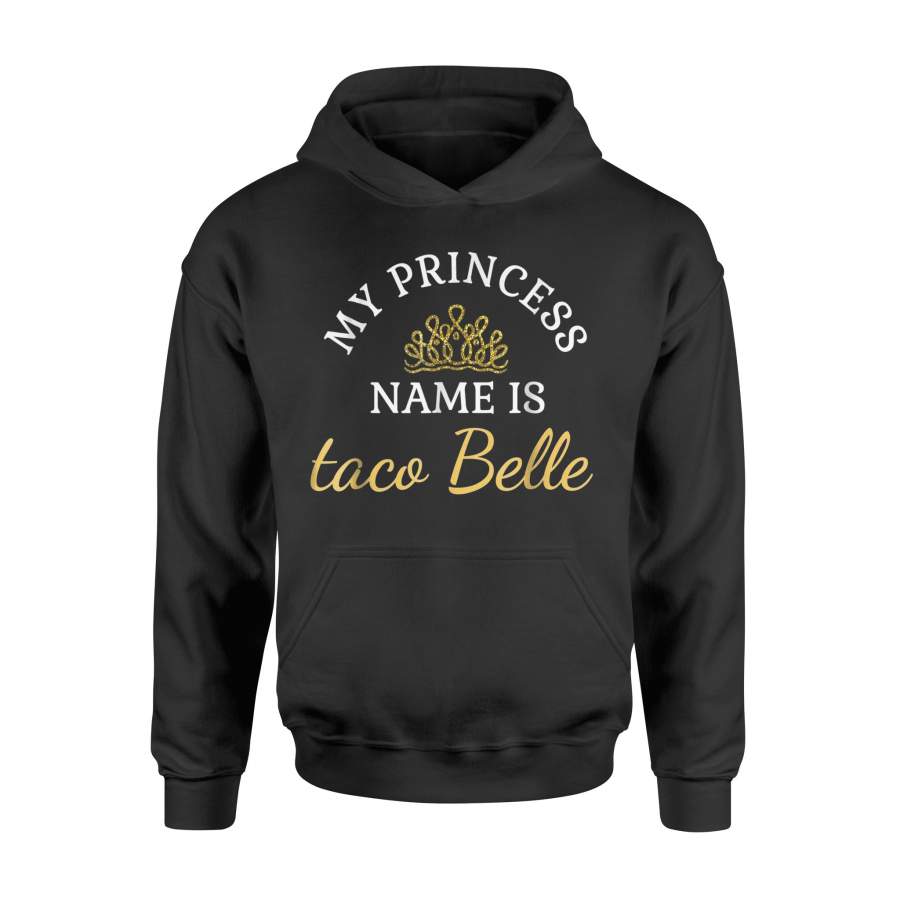 Funny My Princess Name Is Taco Belle Funny Hoodie