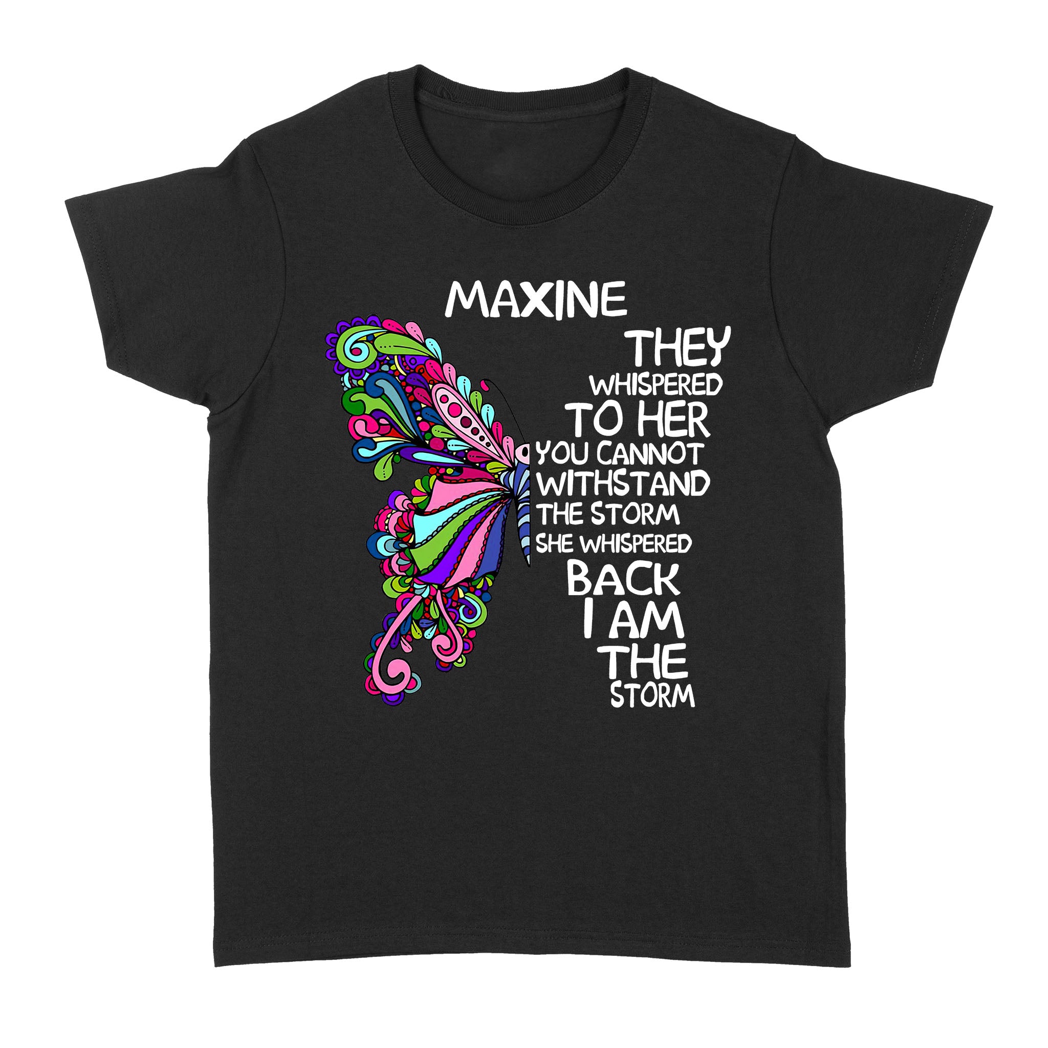 Butterfly Maxine They Whispered To Her You Cannot Withistand The Storm She Whispered Back I Am The Storm maxine – Standard Women’s T-shirt