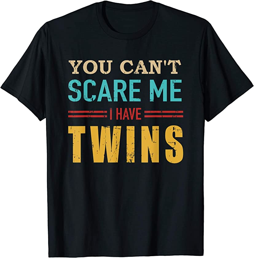 You can’t scare me I have twins vintage gift for twin dad T-Shirt