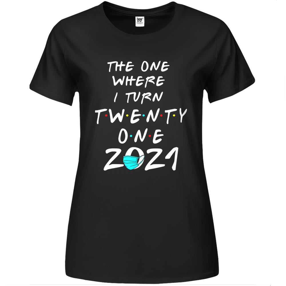 Funny 21St Birthday The One Where I Turn Twenty One 2021 Premium Womens T Shirts