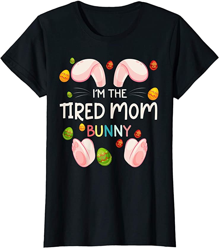 Womens I’m The Tired Mom Bunny Funny Matching Family Easter Day T-Shirt