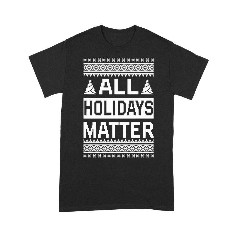 All Holidays Matter Ugly Christmas T-shirt