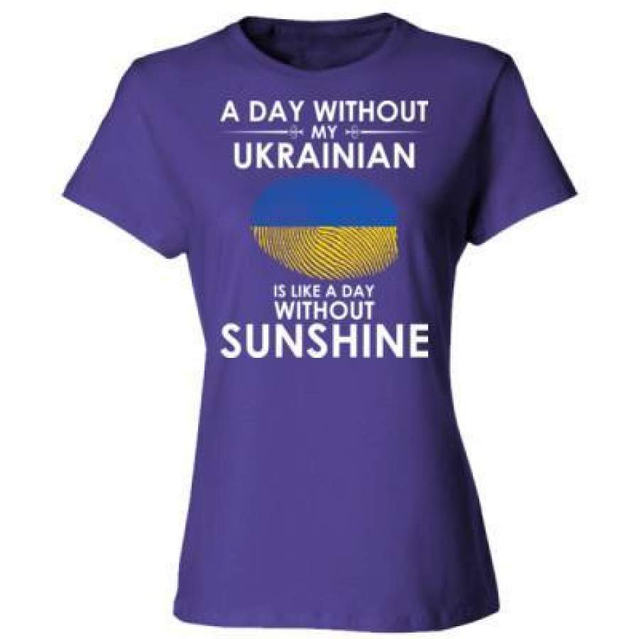 AGR A Day Without My Ukrainian Is Like A Day Without Sunshine – Ladies’ Cotton T-Shirt