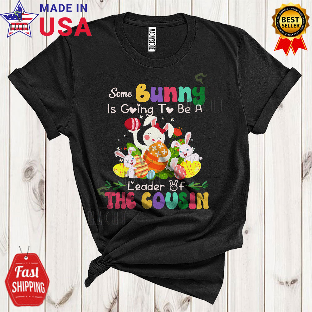 Some Bunny Is Going To Be A Leader Of The Cousin Cool Pregnancy Announcement Easter Bunny Egg Hunt T-Shirt