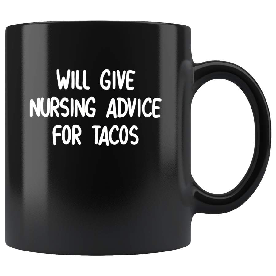 Will give nursing advice for tacos black coffee mug