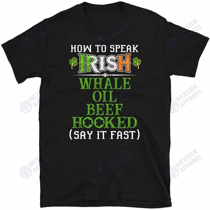 How To Speak Irish Whale Oil Beef Hooked St Patricks Day T-shirt