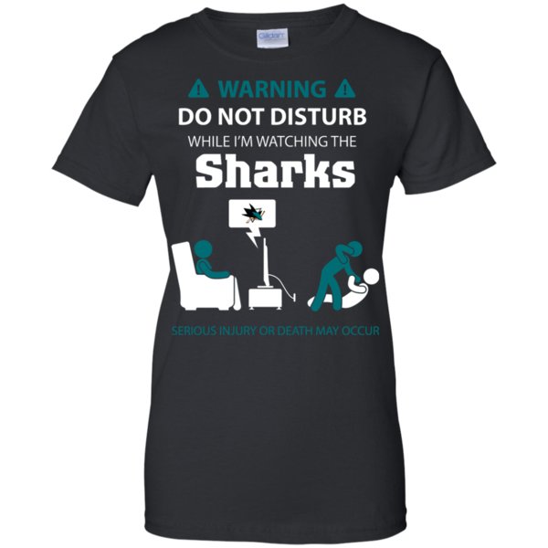 Warning Do Not Disturb While I’M Watching The San Jose Sharks Shirts