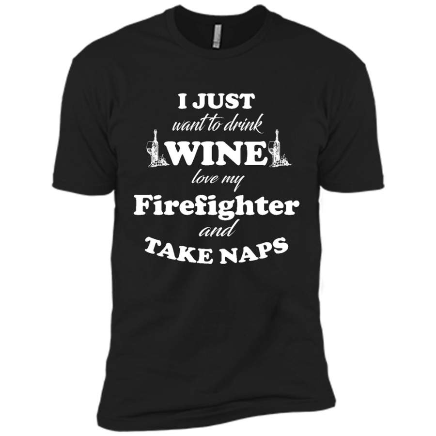 I Just Want To Drink Wine Love My Firefighter And Take Naps – Canvas Unisex USA Shirt