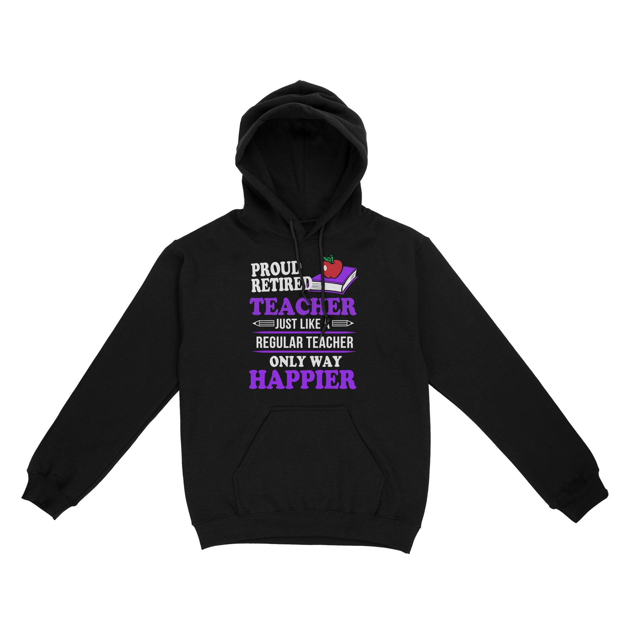 Proud Retired Teacher Just Like A Regular Teacher Only Happier Retirement Gift – Standard Hoodie