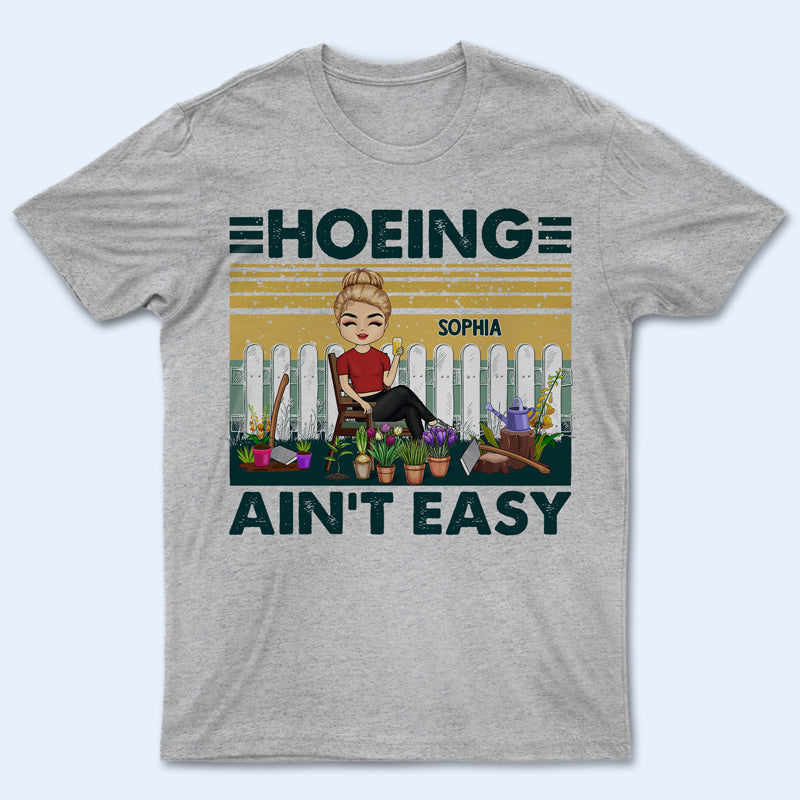 Hoeing Ain’T Easy – Gift For Gardener – Personalized Custom T Shirt