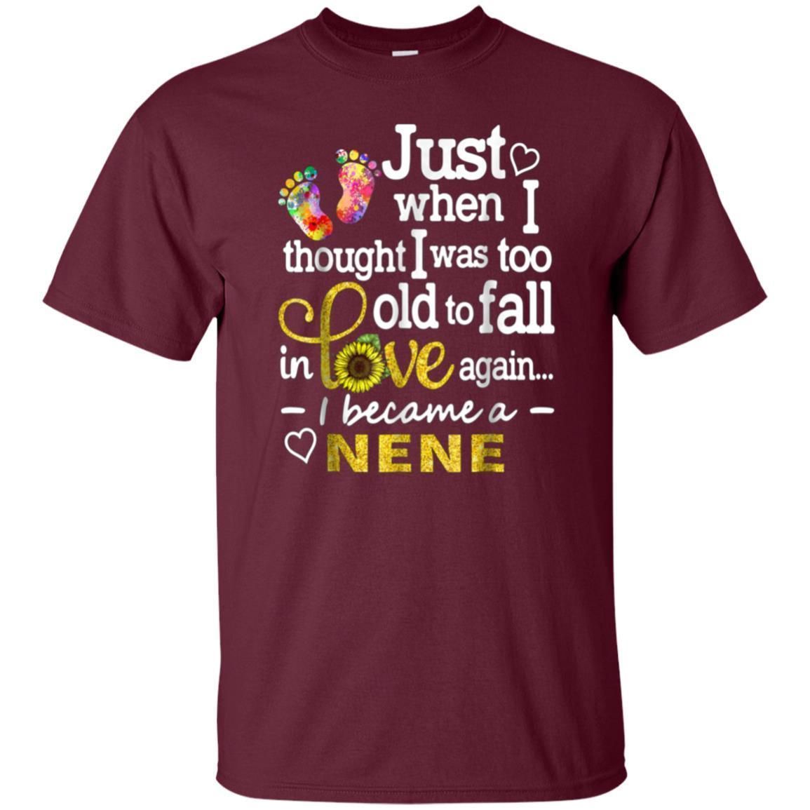 Buy Nene -Too Old To Fall In Love Again I Became A Nene Shirt – Taxas ...