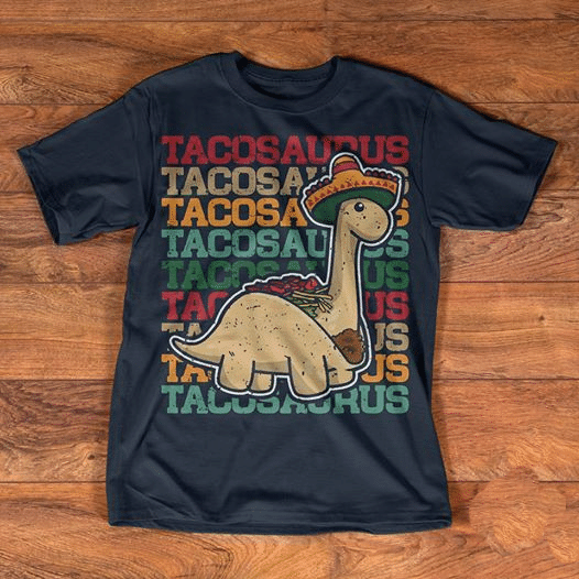 Tacosaurus Tacosaurus Tacosaurus Tacosaurus Tacosaurus Cute T Shirt Hoodie Sweater  Size S-5Xl