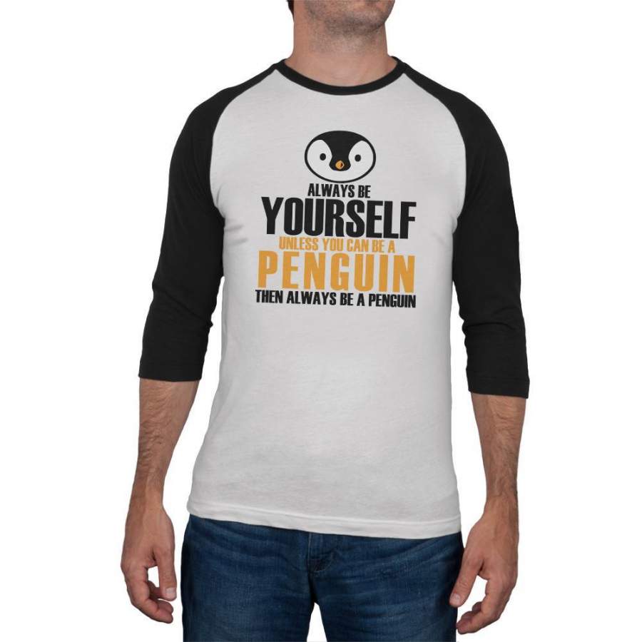 Always Be Yourself Penguin Mens Raglan T Shirt