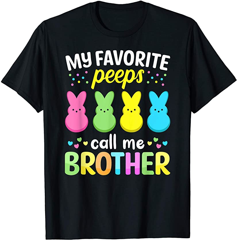 My Favorite Peeps Call Me Brother TShirt Easter Bunny Eggs T-Shirt