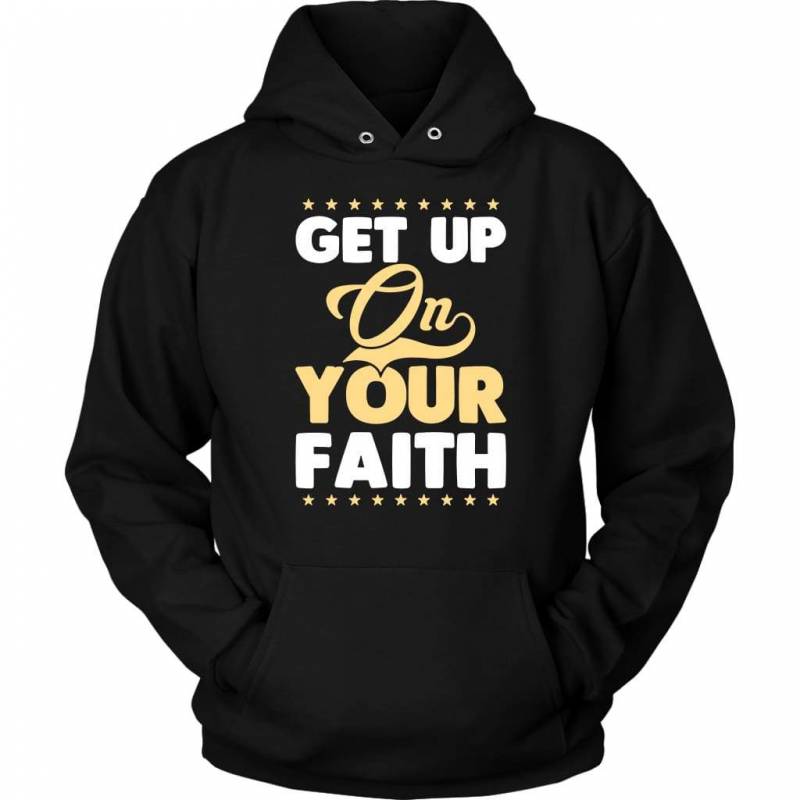 Get up on your faith hoodie | Faith hoodies