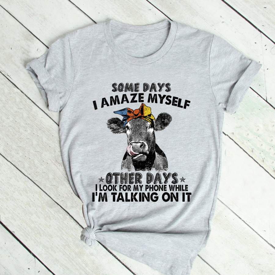 Some Days I Amaze Myself Other Days I Look For My Phone Cow T-Shirt