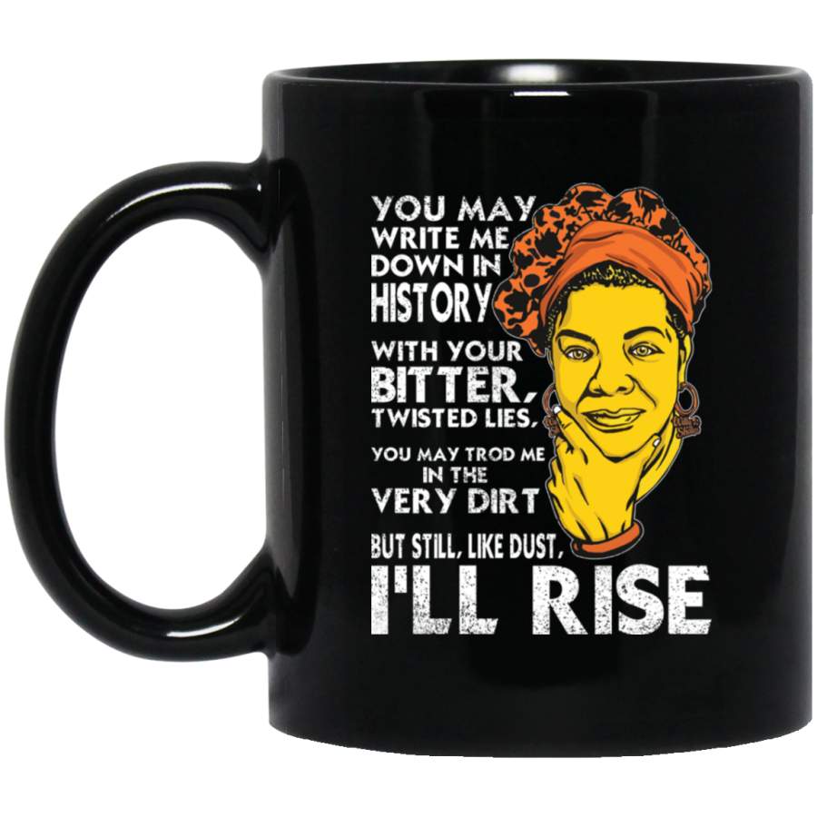 African American Coffee Mug Black Women You May Write Me Down In History But I’ll Rise 11oz – 15oz Black Mug