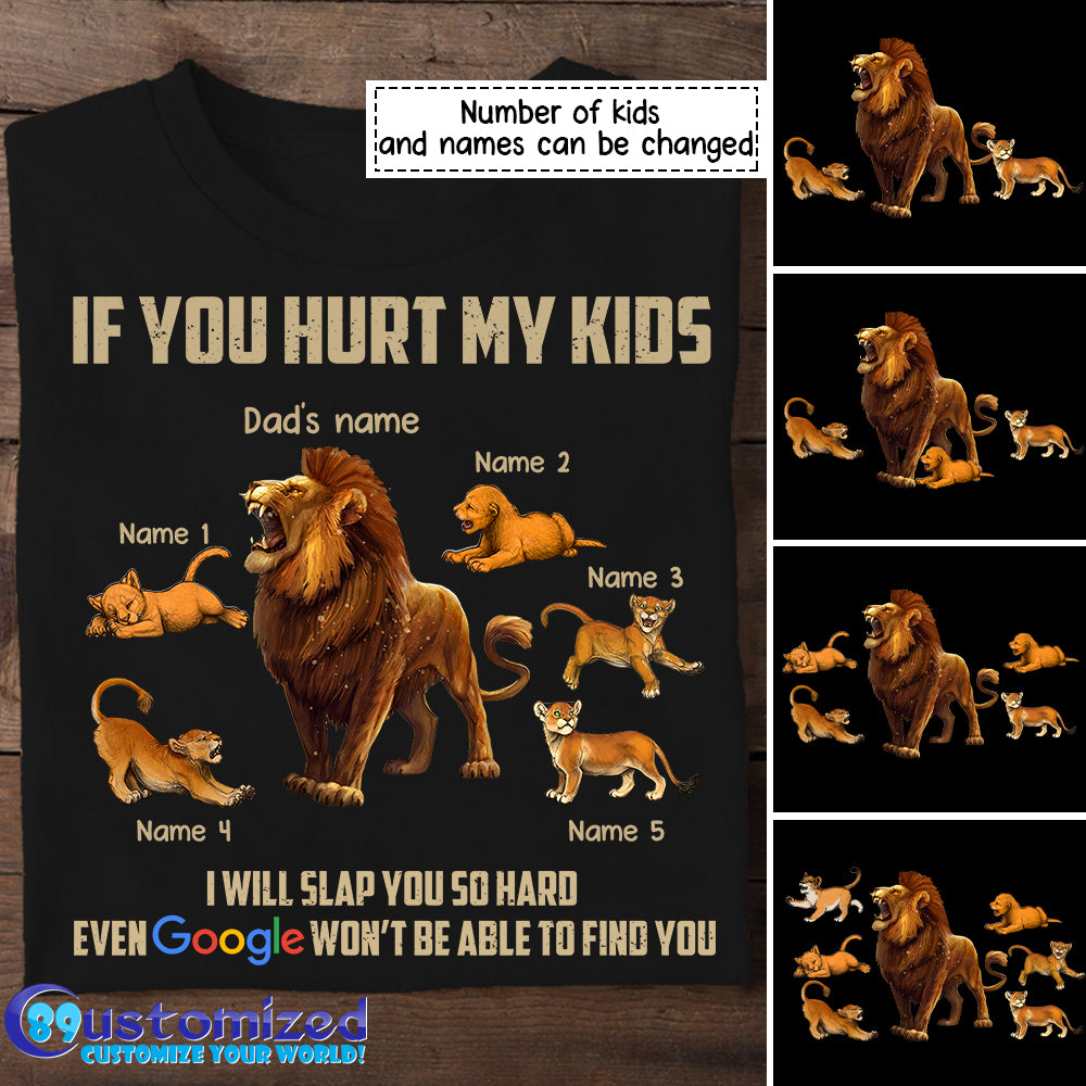 89Customized If You Hurt My Kids I Will Slap You So Hard Even Google Won’T Be Able To Find You Lion Dad Shirt