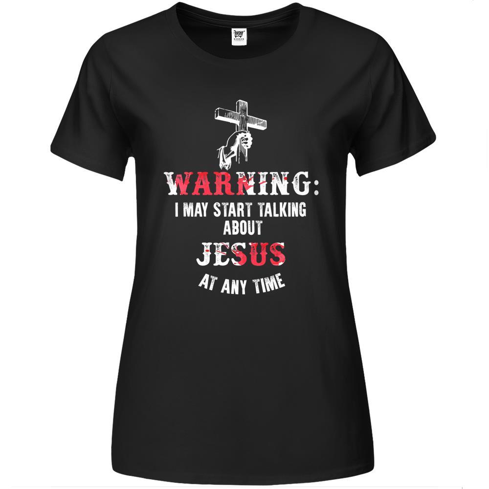 Warning I May Start Talking About Jesus At Any Time Fun Premium Womens Tshirts