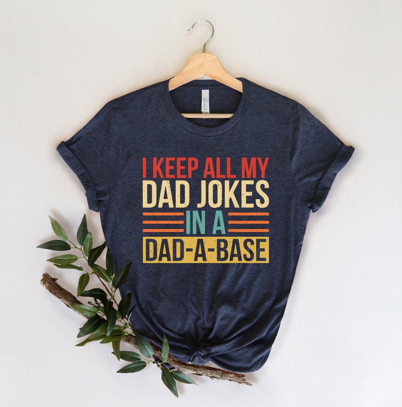 I Keep All My Dad Jokes In A Dad-A-Base Shirt,New Dad Shirt,Dad Shirt,Daddy Shirt,Father’S Day Shirt,Best Dad Shirt,Gift For Dad