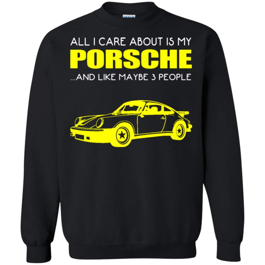 AGR All I Care About Is My Porsche And Maybe 3 People Sweatshirt