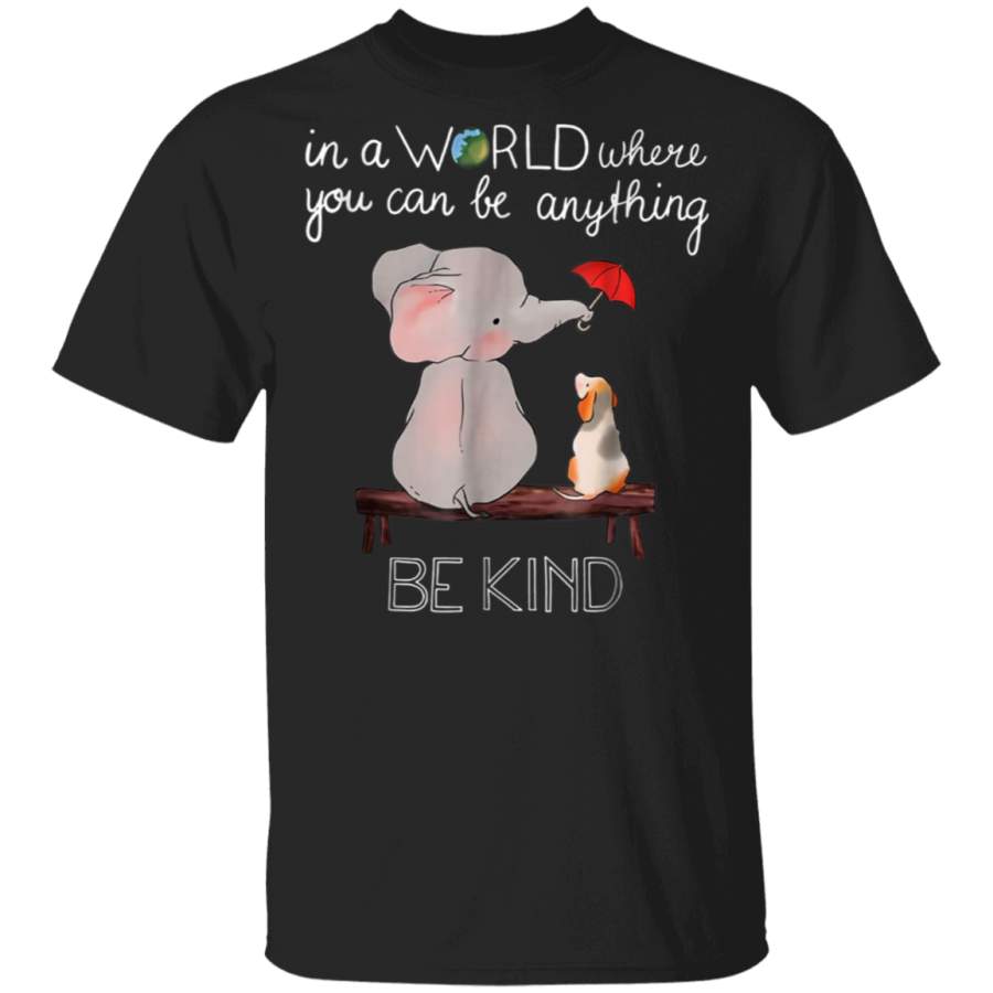 In A World Where You Can Be Anything Be Kind Elephant Shirt father’s day t shirts