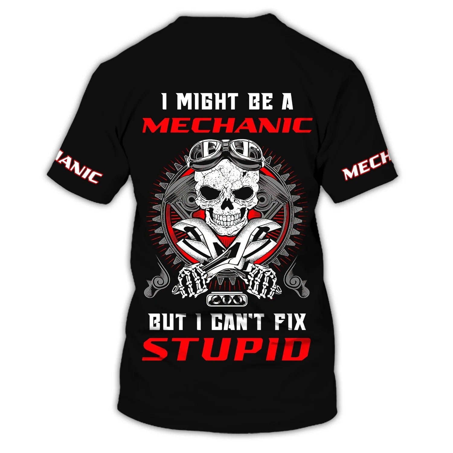 Custom 3D T Shirt For Mechanic Men, I’M A Mechanic I Can’T Fix Stupid, Skull Mechanical Tshirt, Mechanic Husband Gift