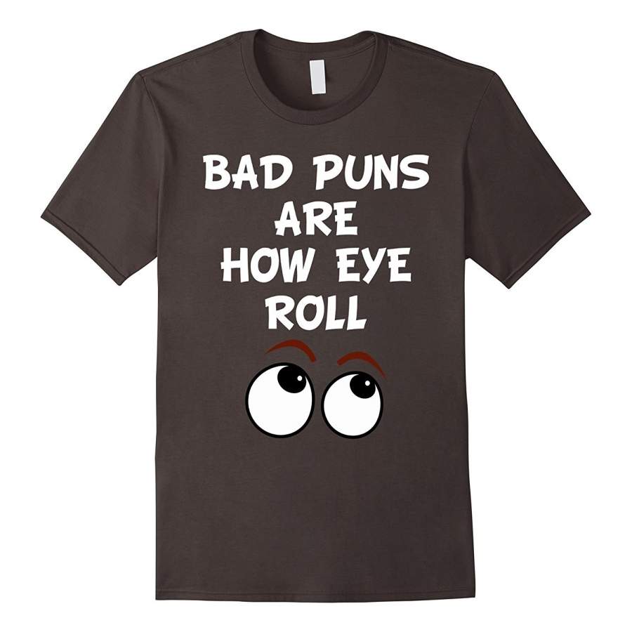 Bad Puns Are How Eye Roll T-Shirt Mens T Shirt Cotton T-Shirt