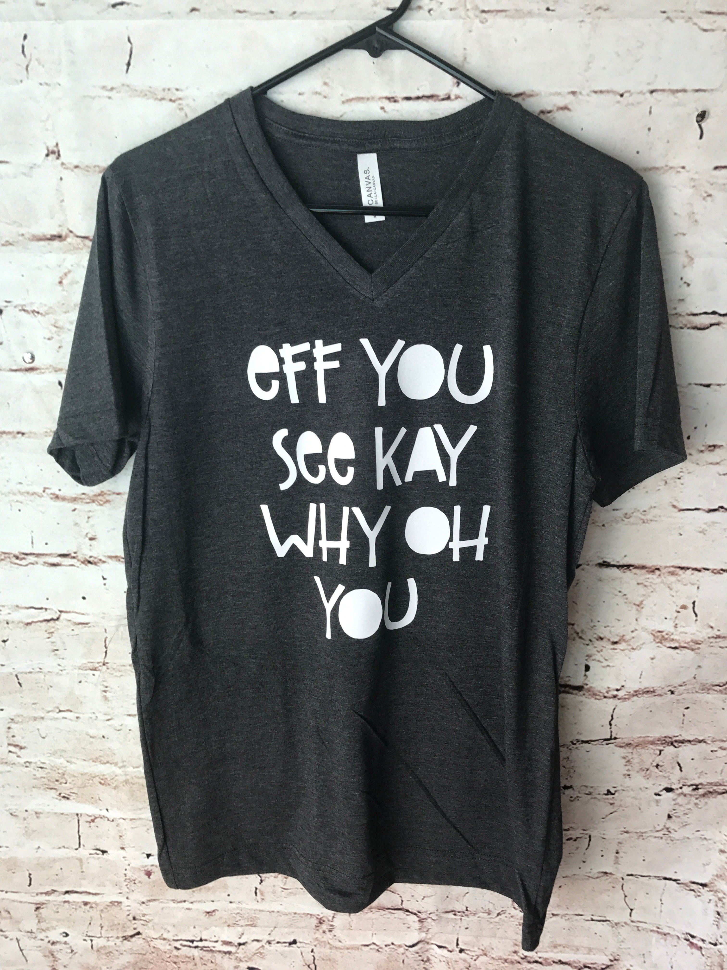 Eff You See Kay Why Oh You Vneck Funny Shirt. Unisex Bella Canvas Heathered Black. Popular Shirt. Funny Shirt