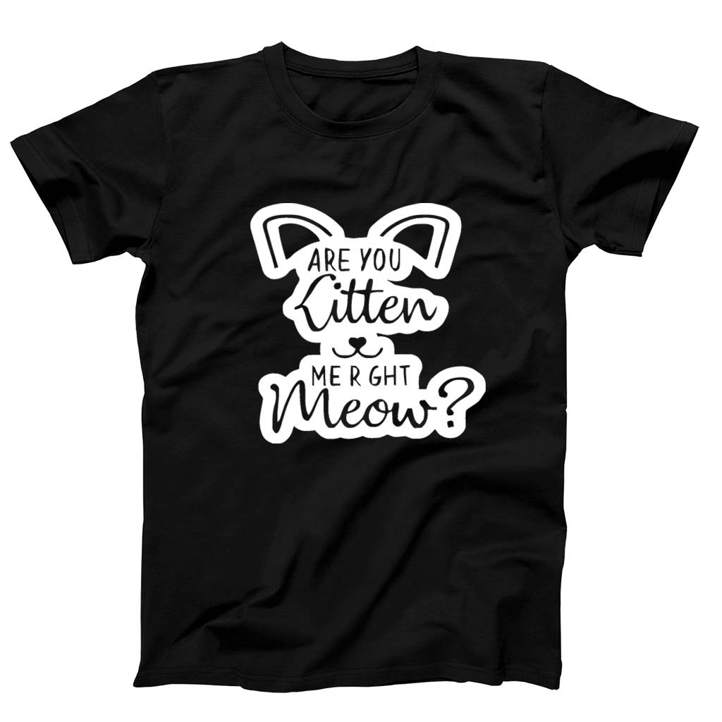 Are You Kitten Me Right Meow Go Men’s T-Shirt Tee