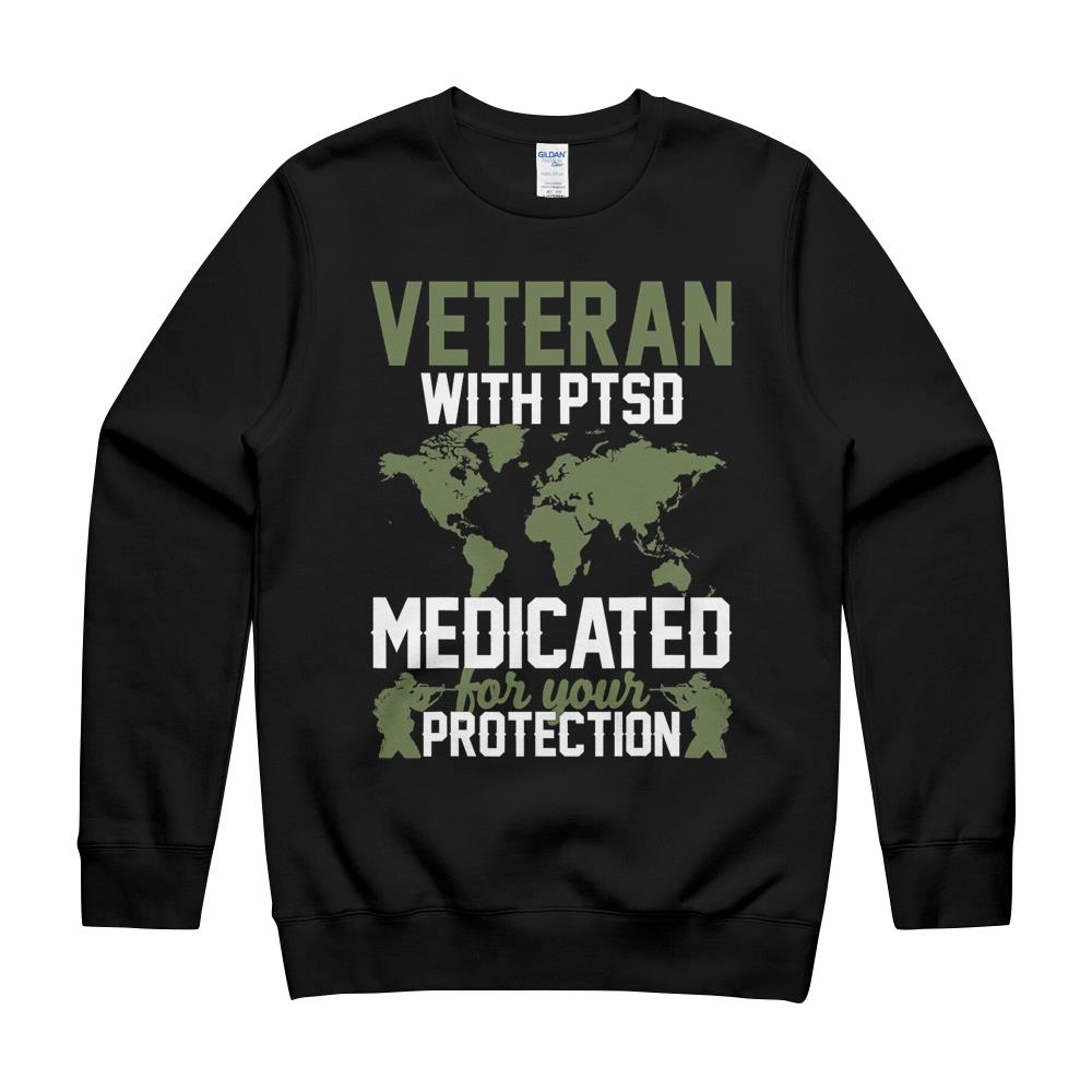 Veteran With Ptsd Medicated For Your Protection Shirt Hoodie Sweatshirt Crewneck Sweatshirt