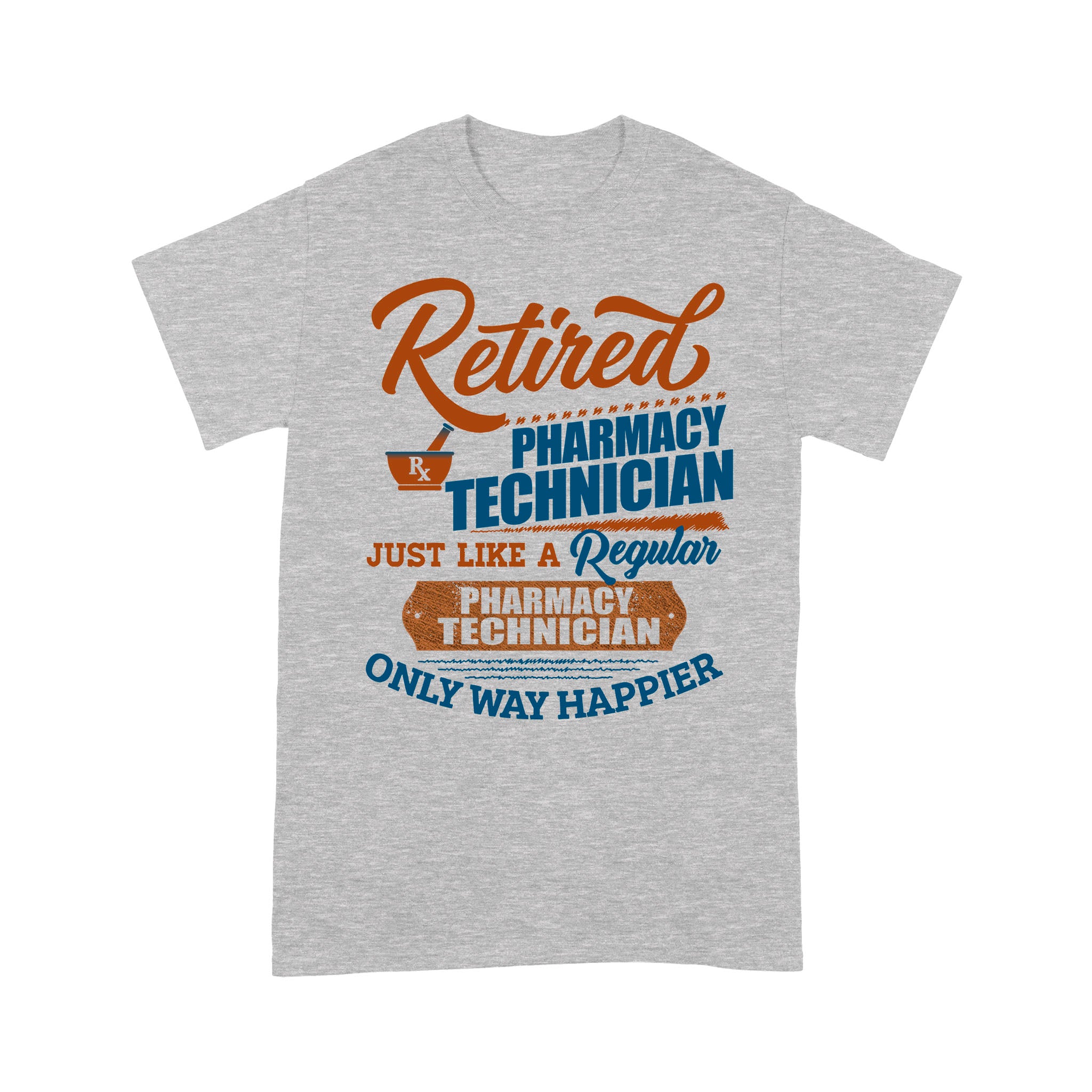 Retired Pharmacy Technician Just Like A Regular Only Way Happier Retirement Gift – Premium T-shirt