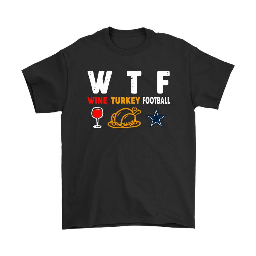 WTF Wine Turkey Football Dallas Cowboys Thanksgiving Shirts