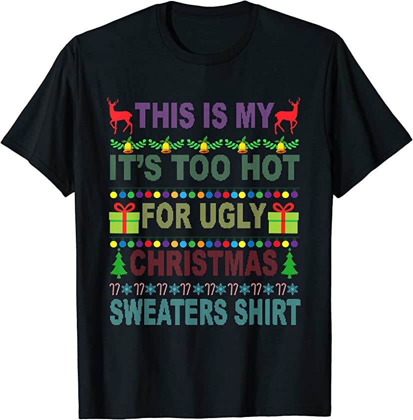 This Is My It’s Too Hot Ugly Christmas Sweater Costume T-Shirt