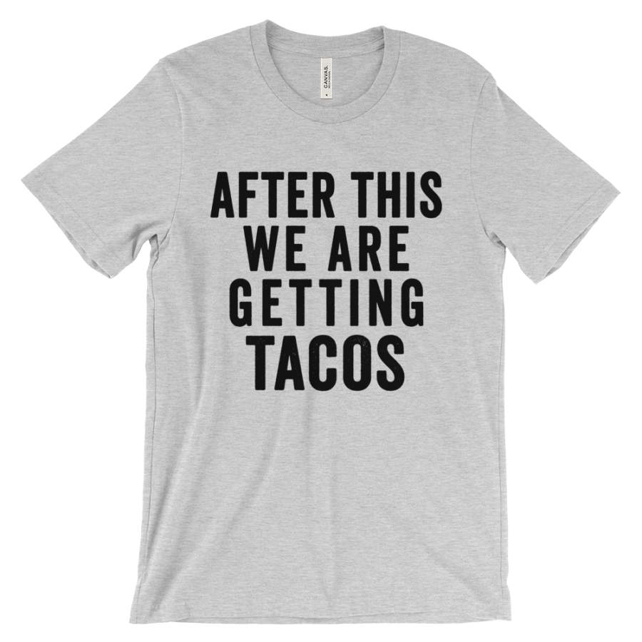 After This We Are Getting Tacos Shirt