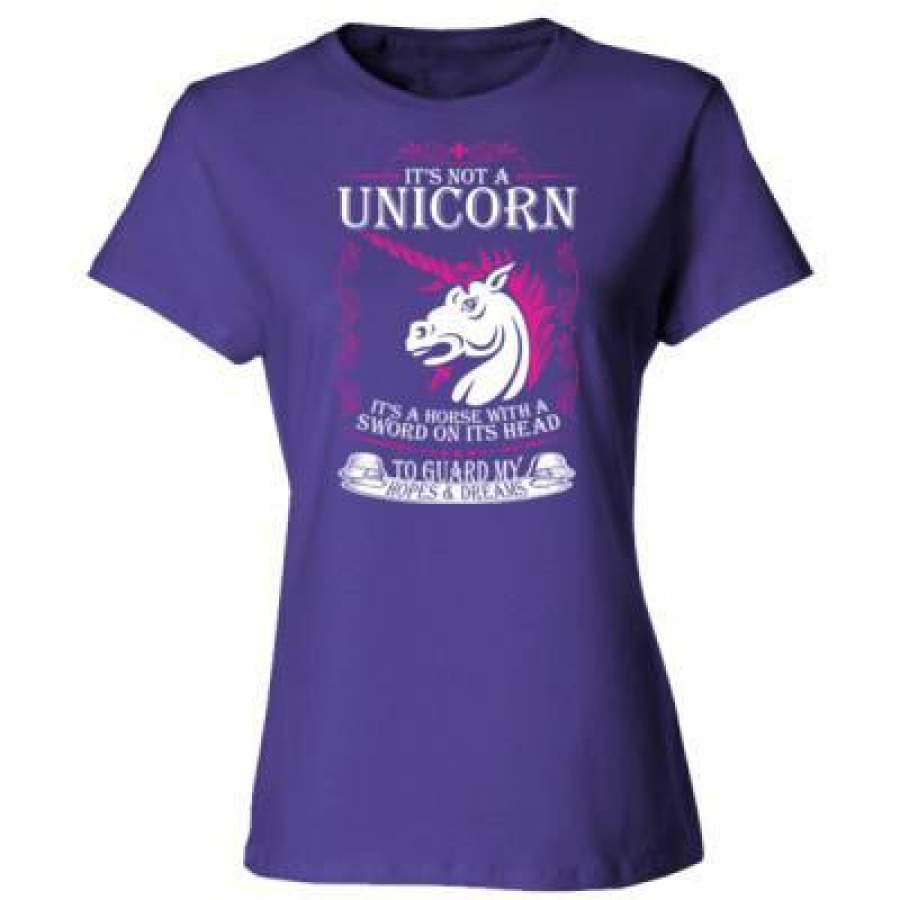 AGR Its Not A Unicorn Its A Horse With A Sword On Its Head To Guard My Hopes And Dreams – Ladies’ Cotton T-Shirt