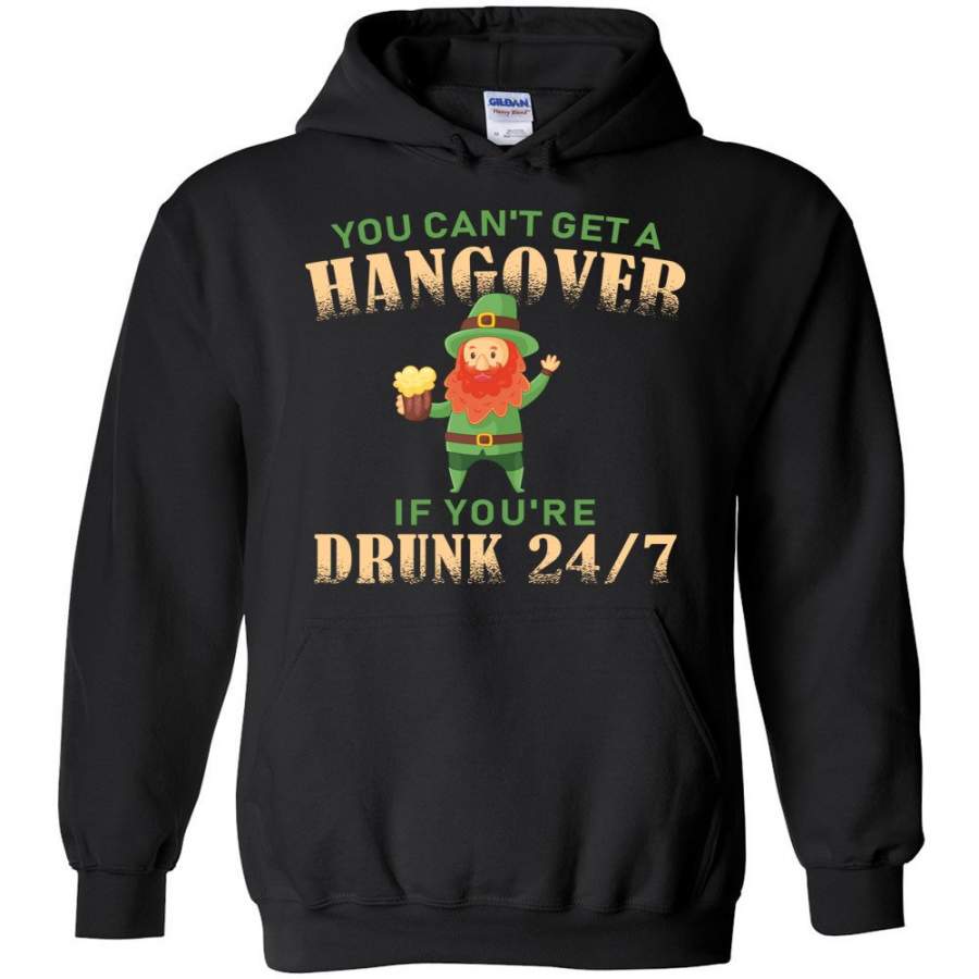 You Can’t Get A Hangover St. Patrick’s Day Hoodie