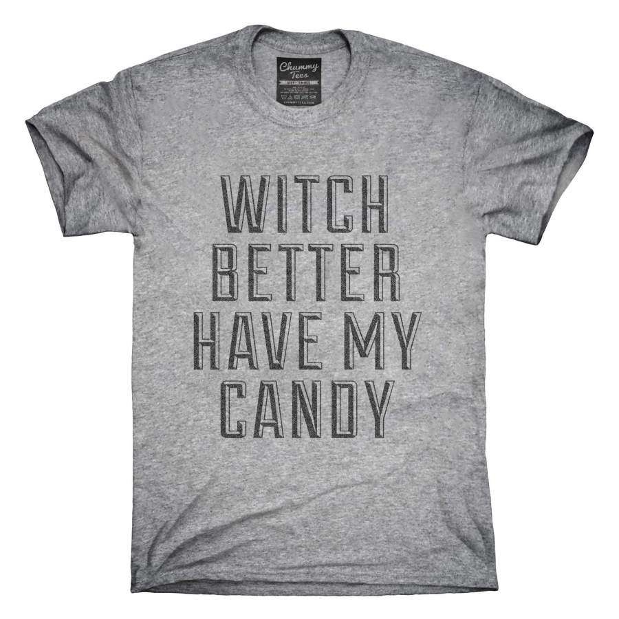 Witch Better Have My Candy T-Shirt, Hoodie, Tank Top