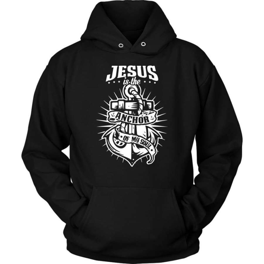 Hebrew 6:19 Jesus is the anchor of my soul Jesus hoodie