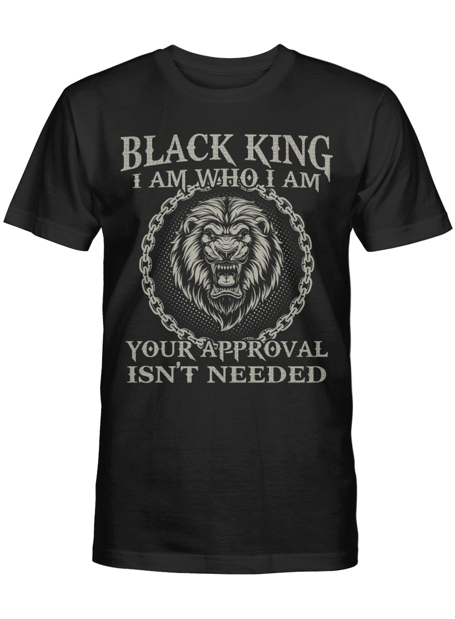 Lion Black King Shirt Gifts For Black Father I Am Who I Am Your Approval Isn’T Needed Tshirt