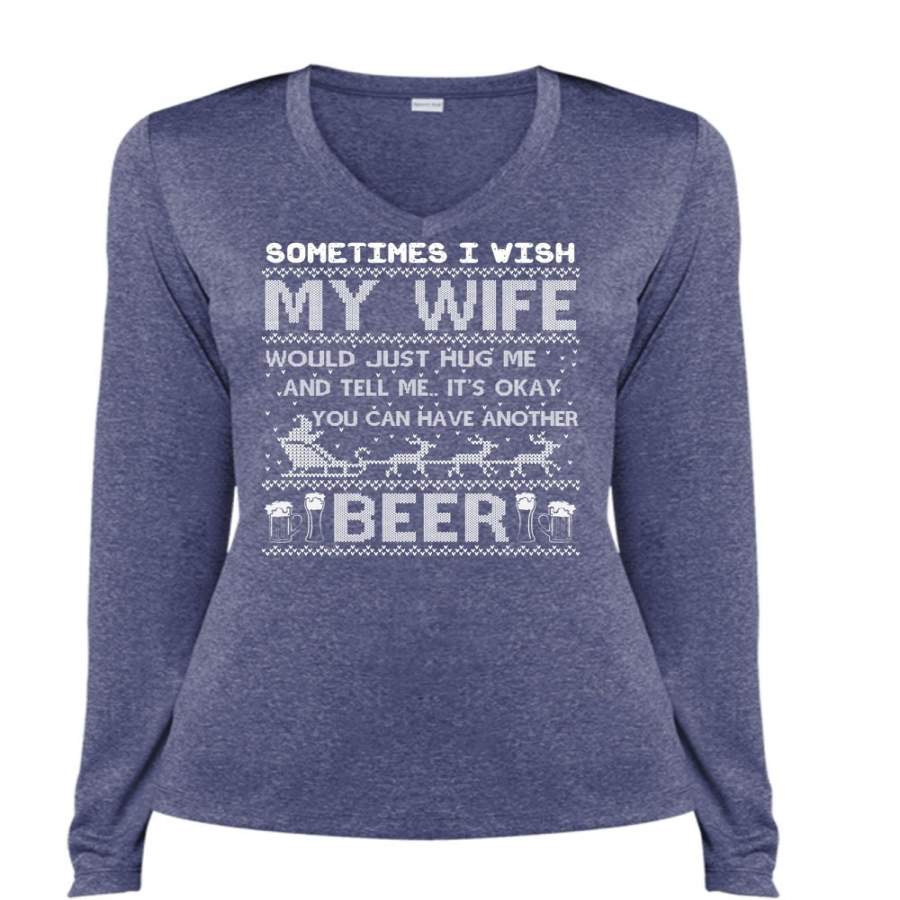 You Can Have Another Beer T Shirt, My Wife Would Just Hug Me T Shirt, Cool Shirt (Ladies LS Heather V-Neck)