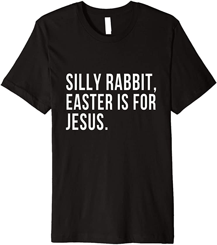 Silly Rabbit Easter Is For Jesus Christian Faith Holiday Premium T-Shirt