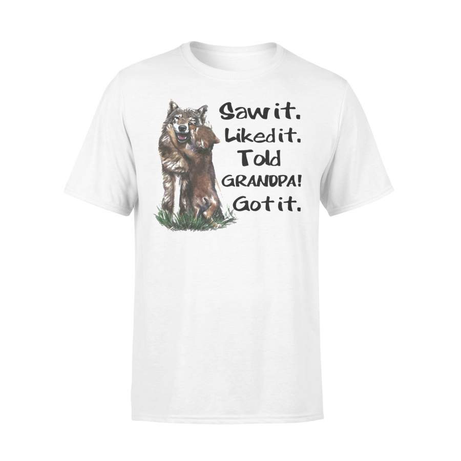 Wolf Saw It Liked It Grandpa Got It Shirt