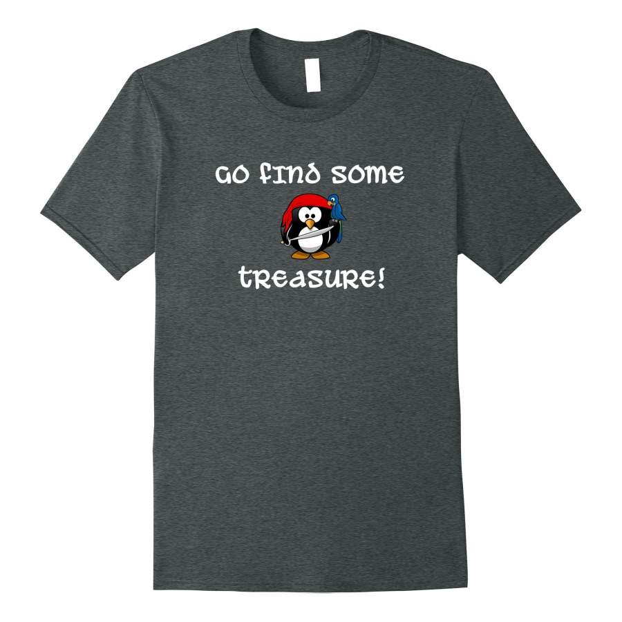 Go Find Some Pirate Treasure T-shirt Penguin Parrot
