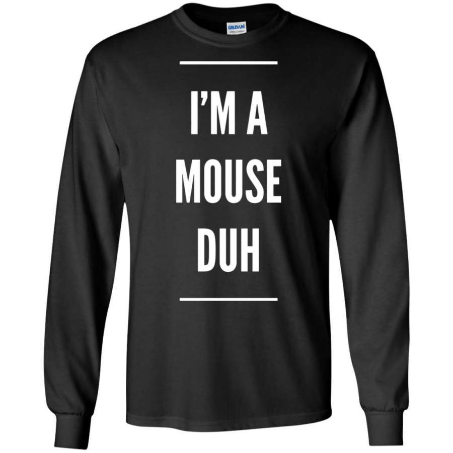 I’m A Mouse Duh Easy Halloween Costume LS shirt/Sweatshirt/Hoodie