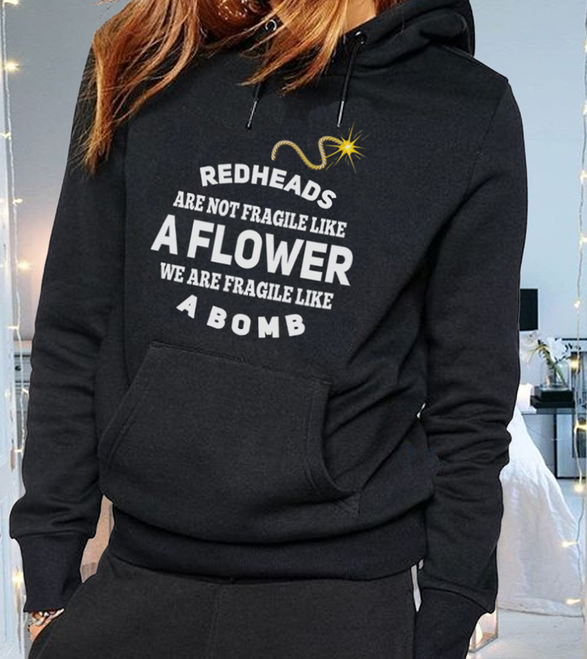 Redheads Are Not Fragile Like A Flower We Are Fragile Like A Bomb Gift Standard Hoodie