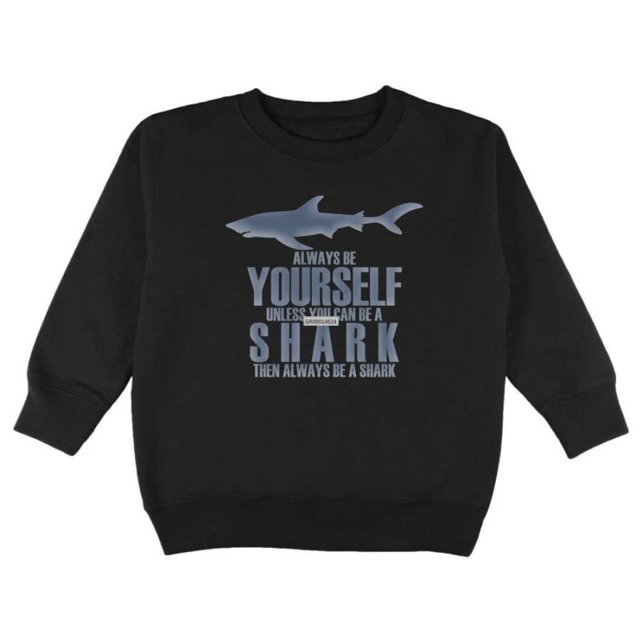 Always Be Yourself Shark Toddler Sweatshirt