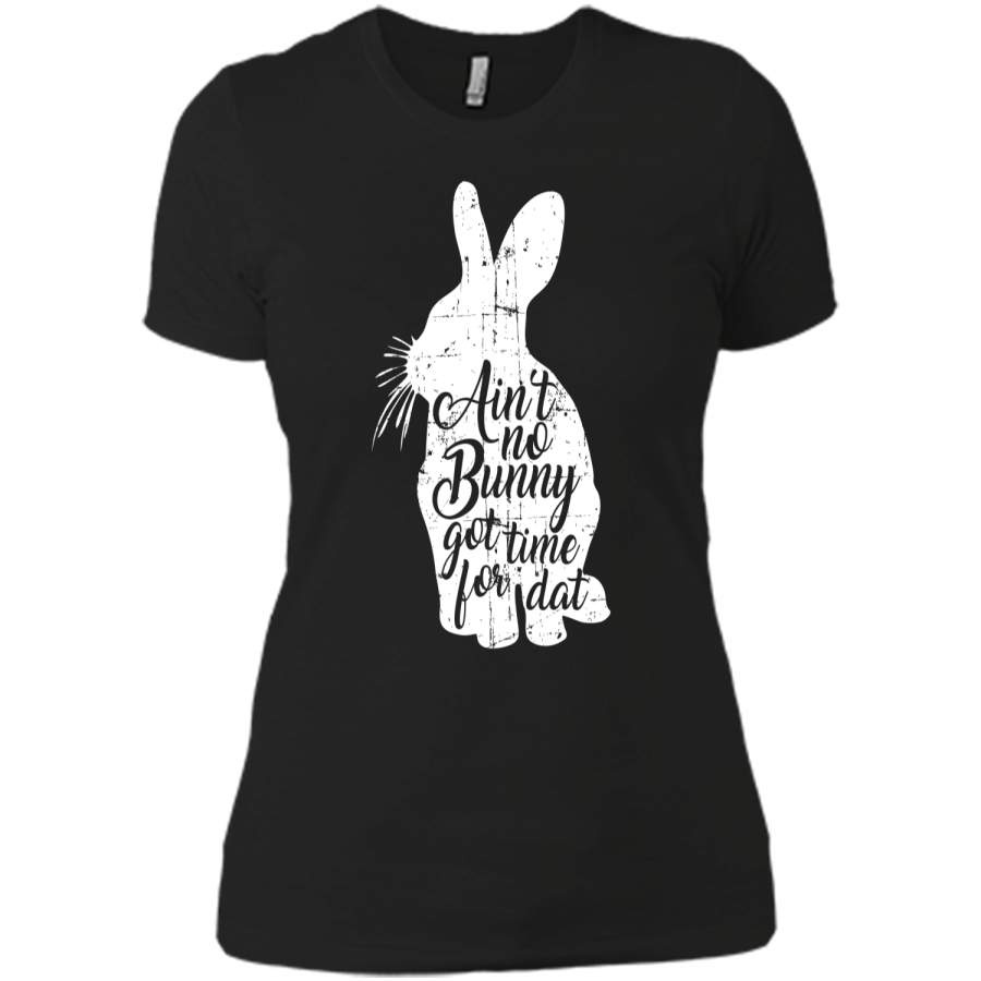 Aint No Bunny Got Time For Dat Easter T-Shirt Next Level Ladies Boyfriend Tee