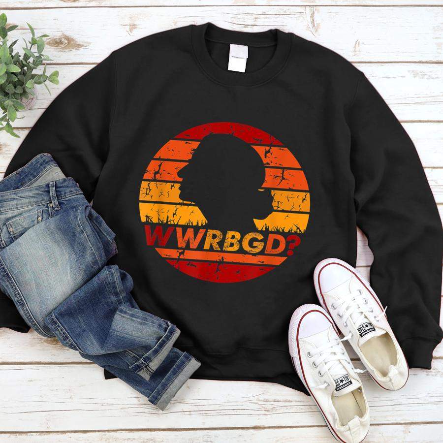 WWRBGD Shirt Feminist What Would Ruth Bader Ginsburg Do  Sweatshirt